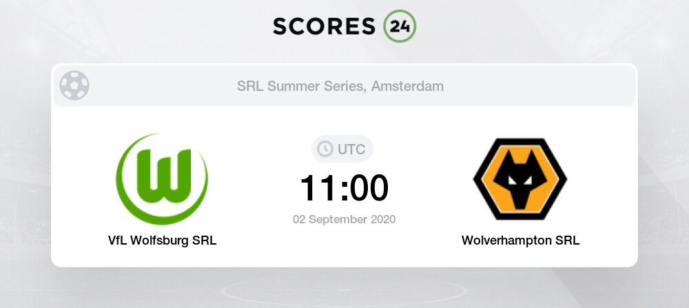 Vfl Wolfsburg Srl Vs Wolverhampton Srl 2 09 2020 Stream Results