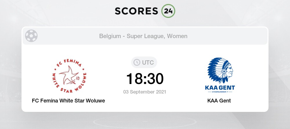 Fc Femina White Star Woluwe Vs Gent W 3 09 21 13 30 Stream Results