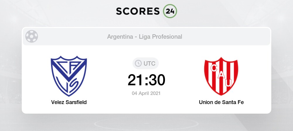 Velez Sarsfield Vs Union De Santa Fe Head To Head For 4 April 2021