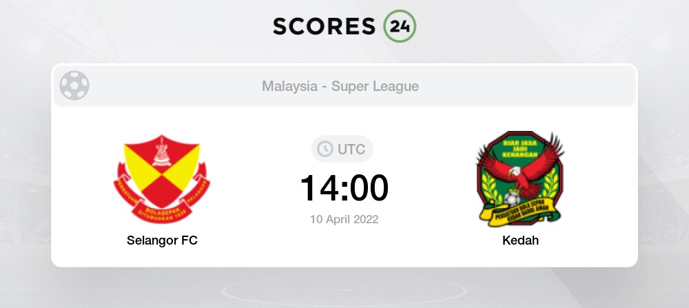 Selangor Vs Kedah 10 04 2022 09 00 Stream Results