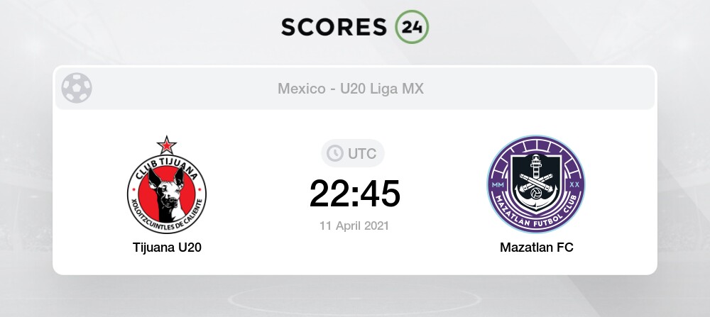 Tijuana U20 Vs Mazatlan Fc Live Stream Results 11 04 2021