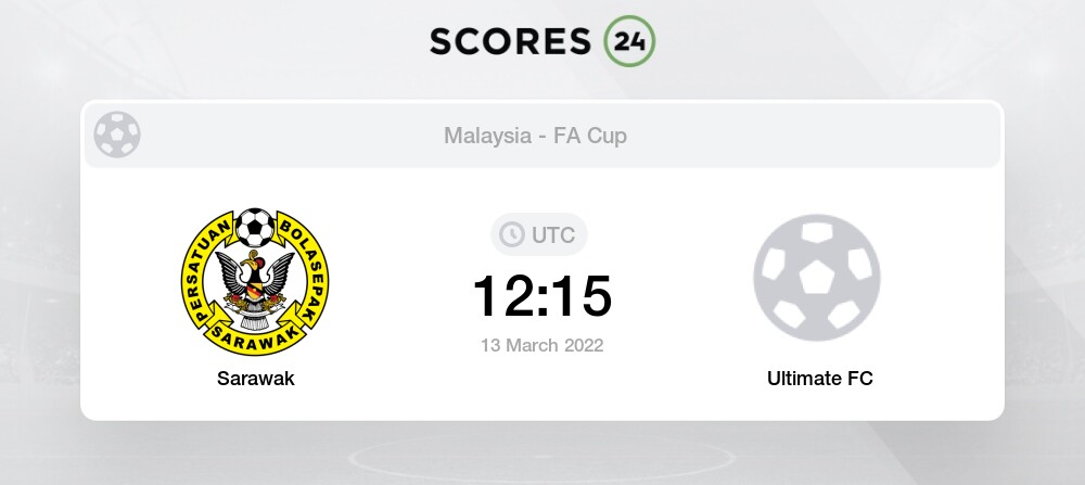 Sarawak Vs Ultimate Fc 13 03 2022 12 15 Stream Results