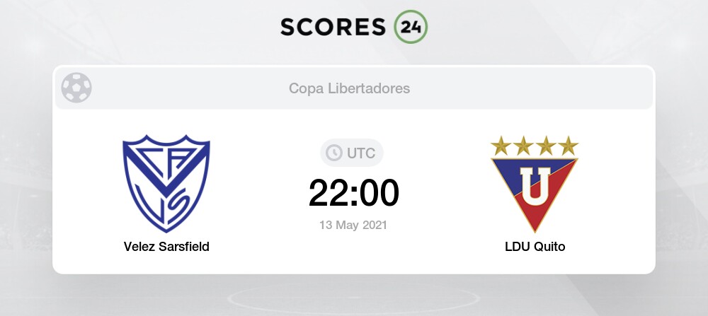 Velez Sarsfield Vs Ldu Quito Head To Head For 13 May 2021