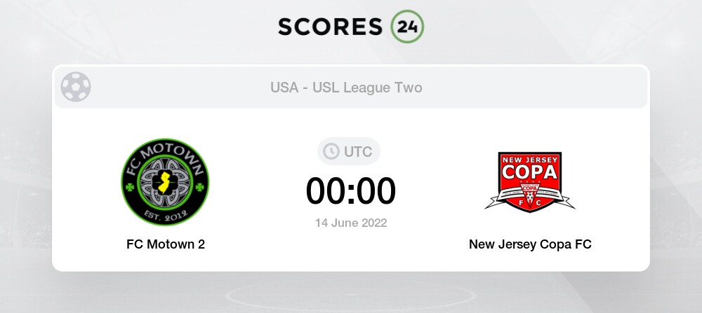 Fc Motown 2 Vs New Jersey Copa Fc 14 06 22 00 00 Stream Results