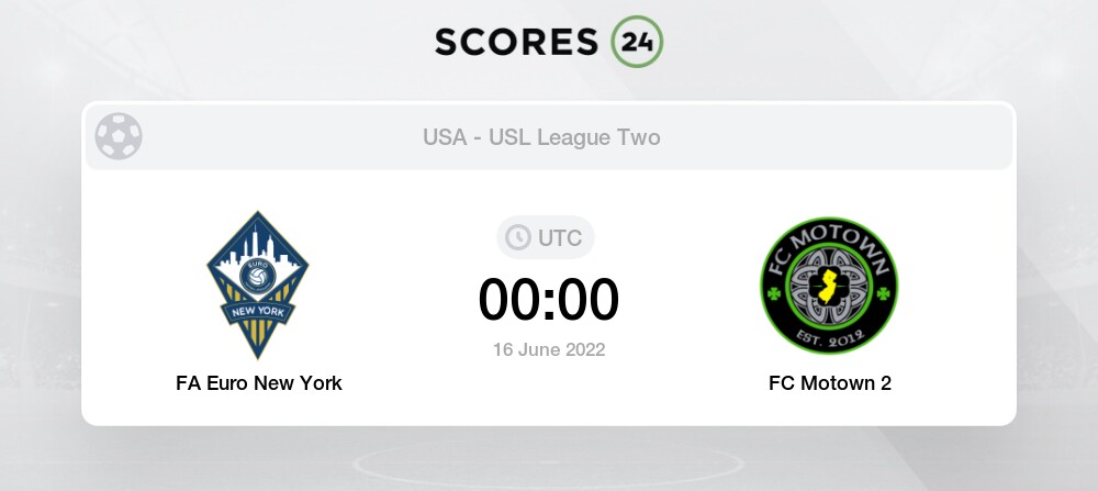 Fa Euro New York Vs Fc Motown 2 Prediction On 16 June 22