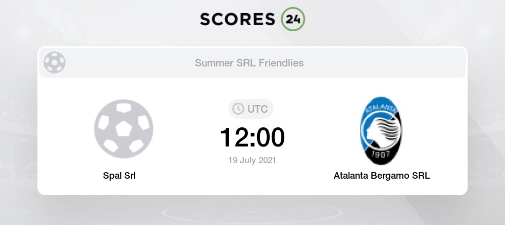 Spal Srl Vs Atalanta Bergamo Srl 19 07 2021 Stream Results