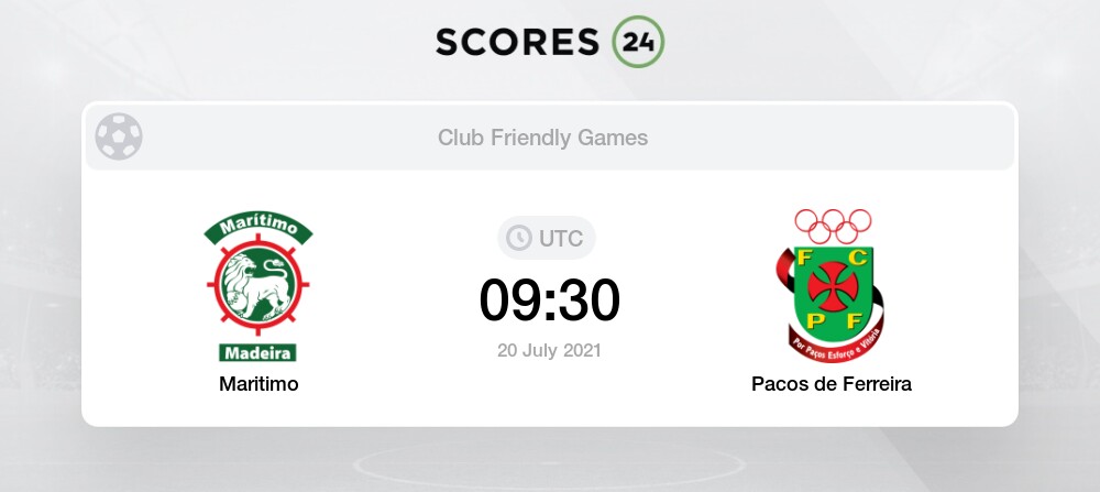 Maritimo Vs Pacos De Ferreira 20 07 2021 Stream Results