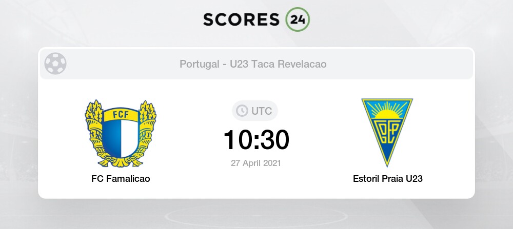Fc Famalicao U23 Vs Estoril Praia U23 27 04 2021 Stream Results