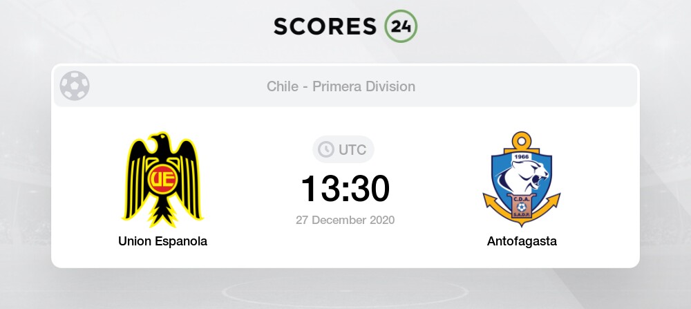 Union Espanola Vs Antofagasta 27 12 2020 Stream Results