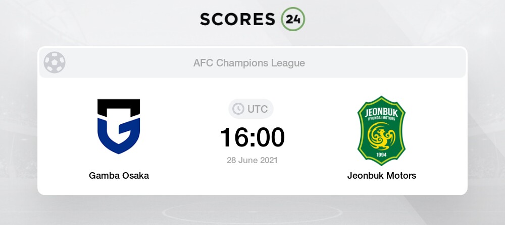 Gamba Osaka Vs Jeonbuk Prediction Betting Tips And Preview 28 June 21