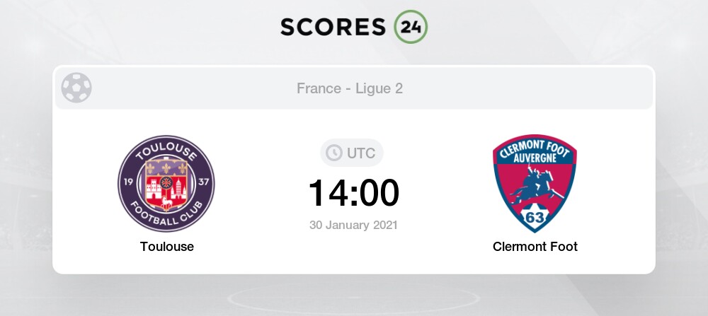 Toulouse Vs Clermont Foot 30 01 2021 Stream Results