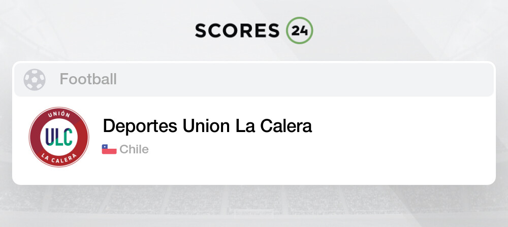 Deportes Union La Calera Fixtures Live Results Soccer Chile