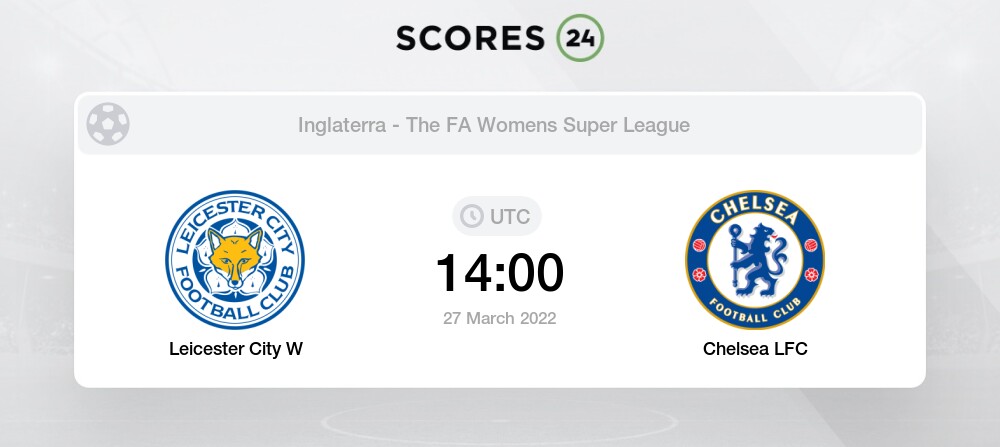 Leicester City W vs Chelsea LFC 27 Marzo 2022